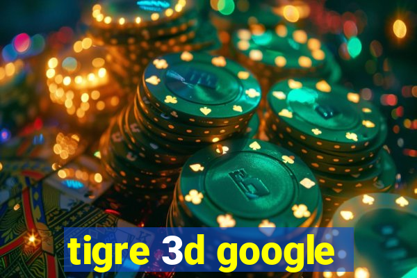 tigre 3d google